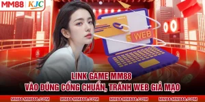 Link Game MM88 - Vào Đúng Cổng Chuẩn, Tránh Web Giả Mạo
